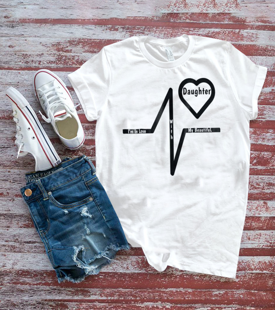 Mom's Love My Beautiful Best Daughter Heartbeat T-Shirt