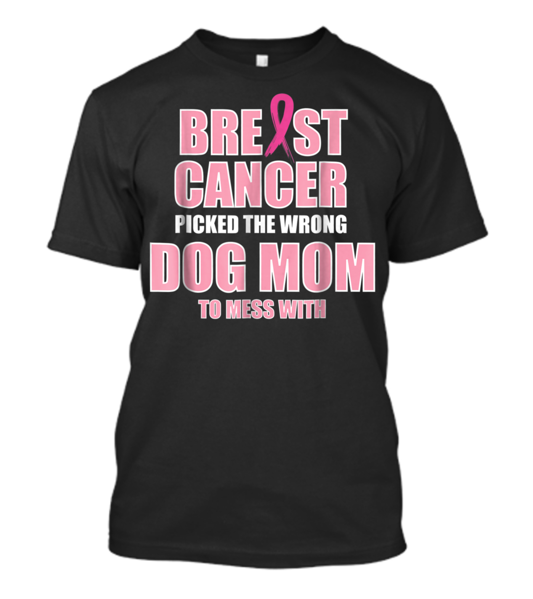 Breast Cancer Picked The Wrong Dog Mom To Mess T-Shirt