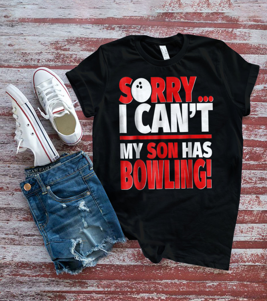 Sorry I Can't My Son Has Bowling T-Shirt