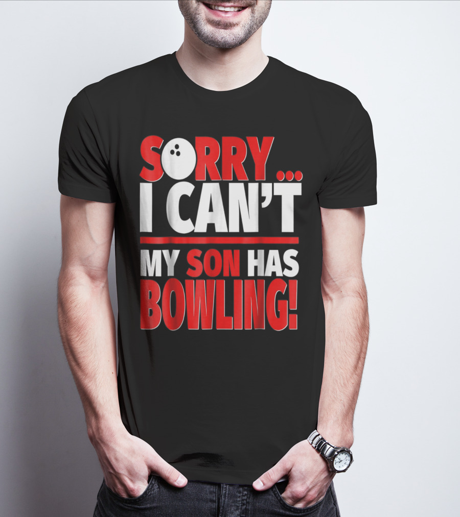 Sorry I Can't My Son Has Bowling T-Shirt