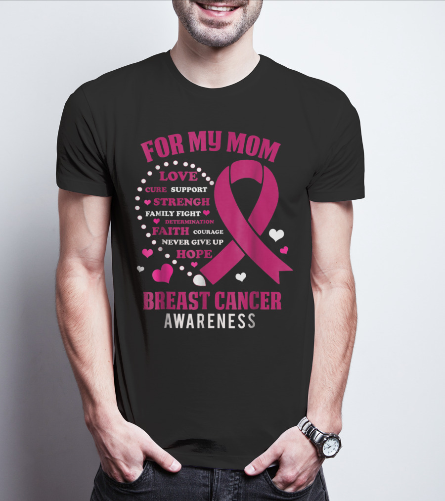 For My Mom Breast Cancer Awareness Love Strength Hope Courage T-Shirt