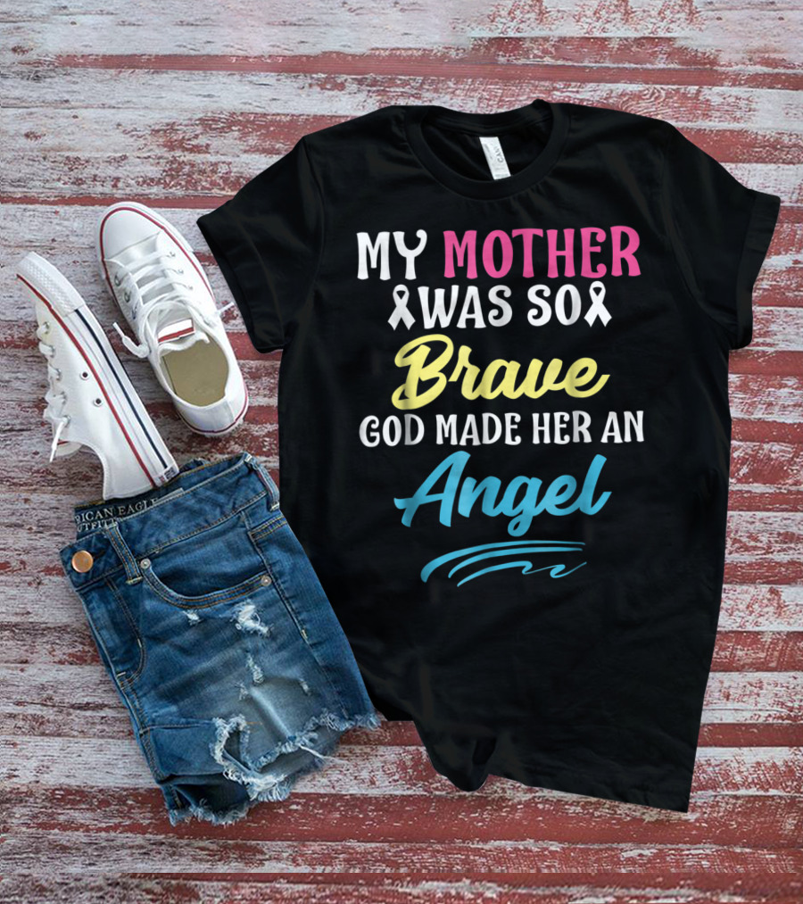 My Mother Was So Brave God Made Her An Angel T-Shirt