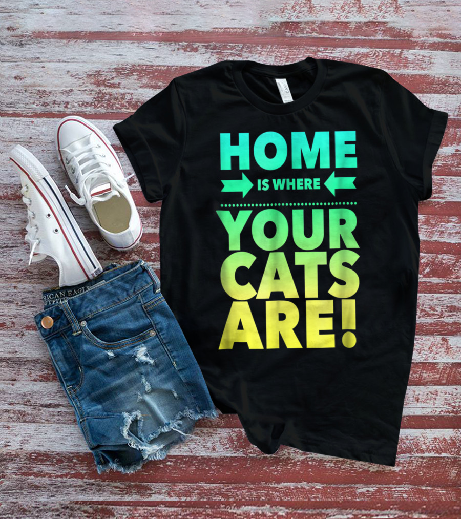Home Is Where Your Cats Are Cat Mom Cat Dad T-Shirt