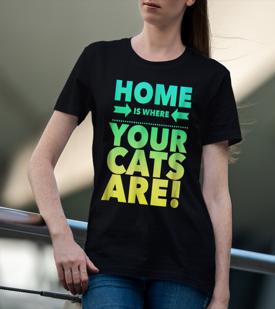 Home Is Where Your Cats Are Cat Mom Cat Dad T-Shirt