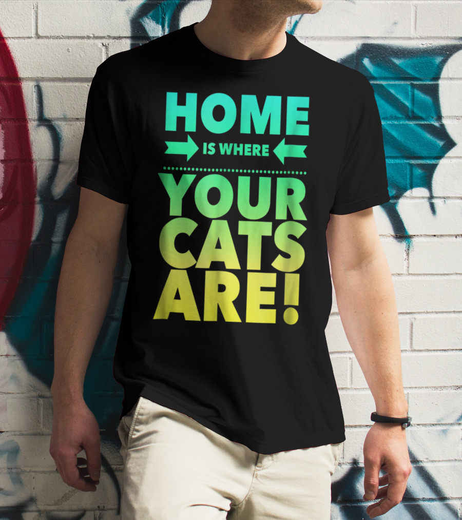 Home Is Where Your Cats Are Cat Mom Cat Dad T-Shirt