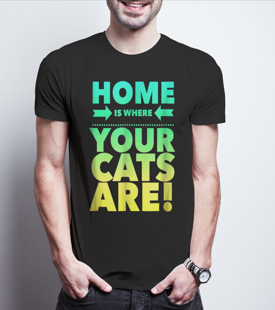 Home Is Where Your Cats Are Cat Mom Cat Dad T-Shirt