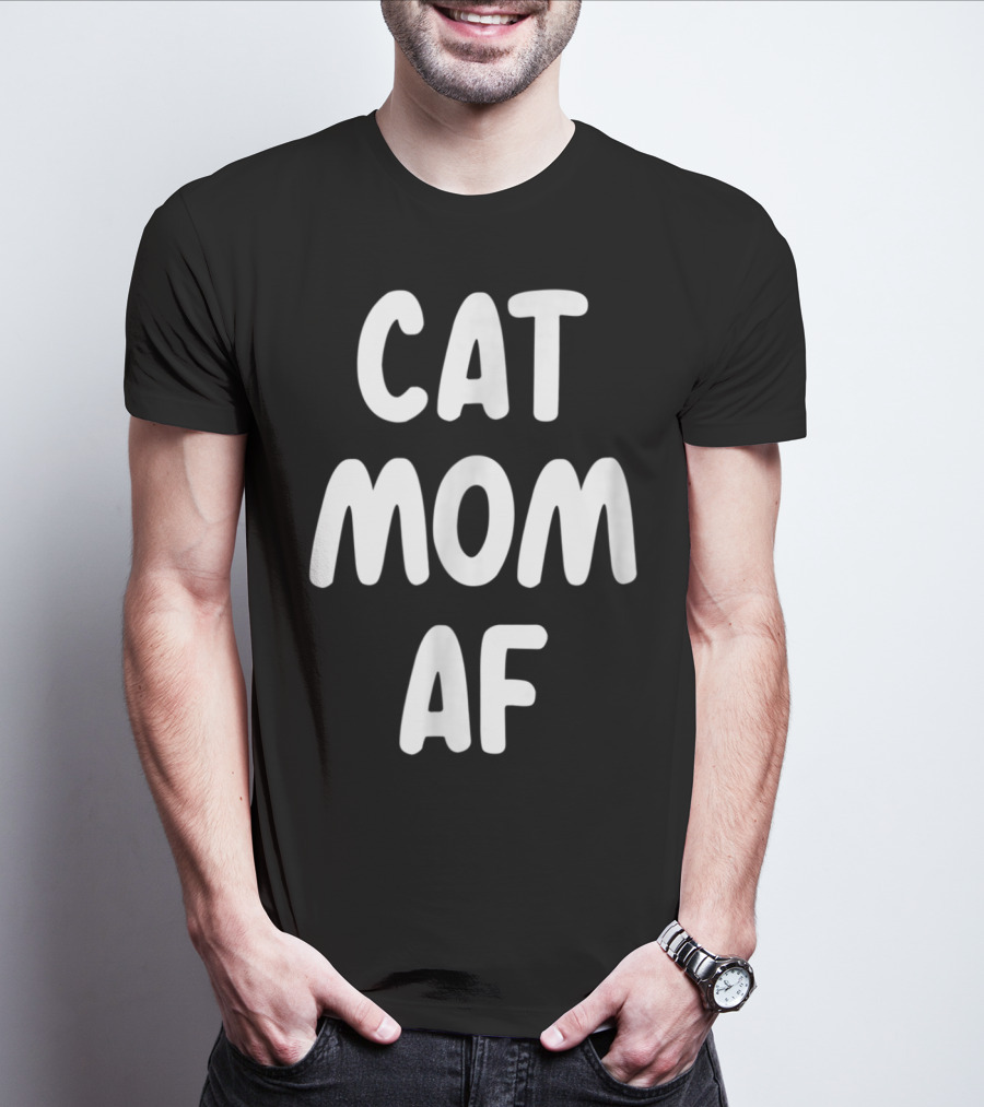 Cat Mom AF Sarcastic Funny Pets Womens T-Shirt