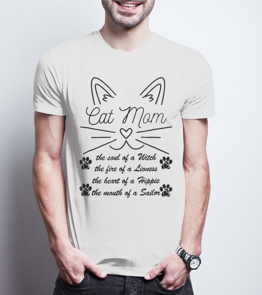 Cat Mom: The Soul Of A Witch, The Fire Of A Lioness, The Heart Of A Hippie, The Mouth Of A Sailor T-Shirt