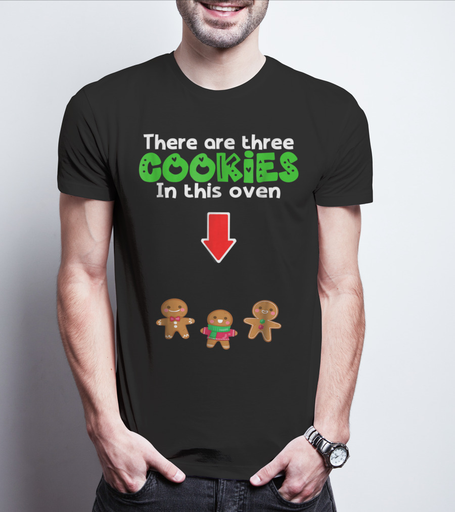 There Are Three Cookies In This Oven Christmas Expecting Triplets Mom To Be Pregnant Wife T-Shirt