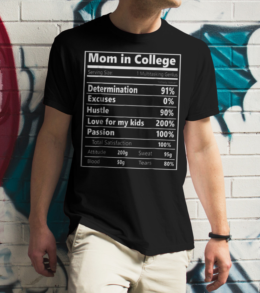 Mom In College Nutrition Facts Determination 91% Hustle 90% Love For My Kids 200% Passion 100% Total Satisfaction T-Shirt