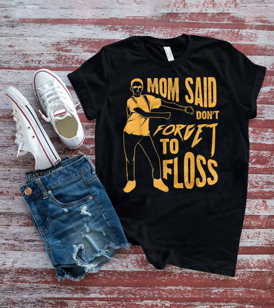 Mom Said Don't Forget To Floss Dance Pose T-Shirt