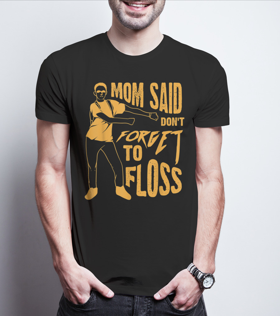 Mom Said Don't Forget To Floss Dance Pose T-Shirt