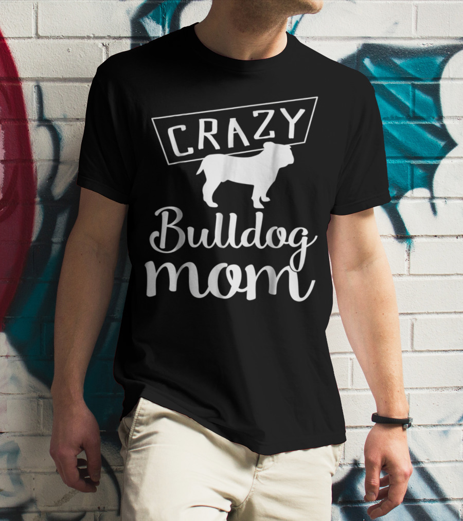 CRAZY Bulldog Mom T-Shirt