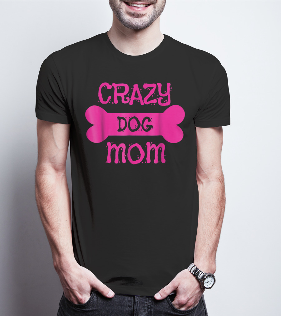 Crazy Dog Mom Bone T-Shirt