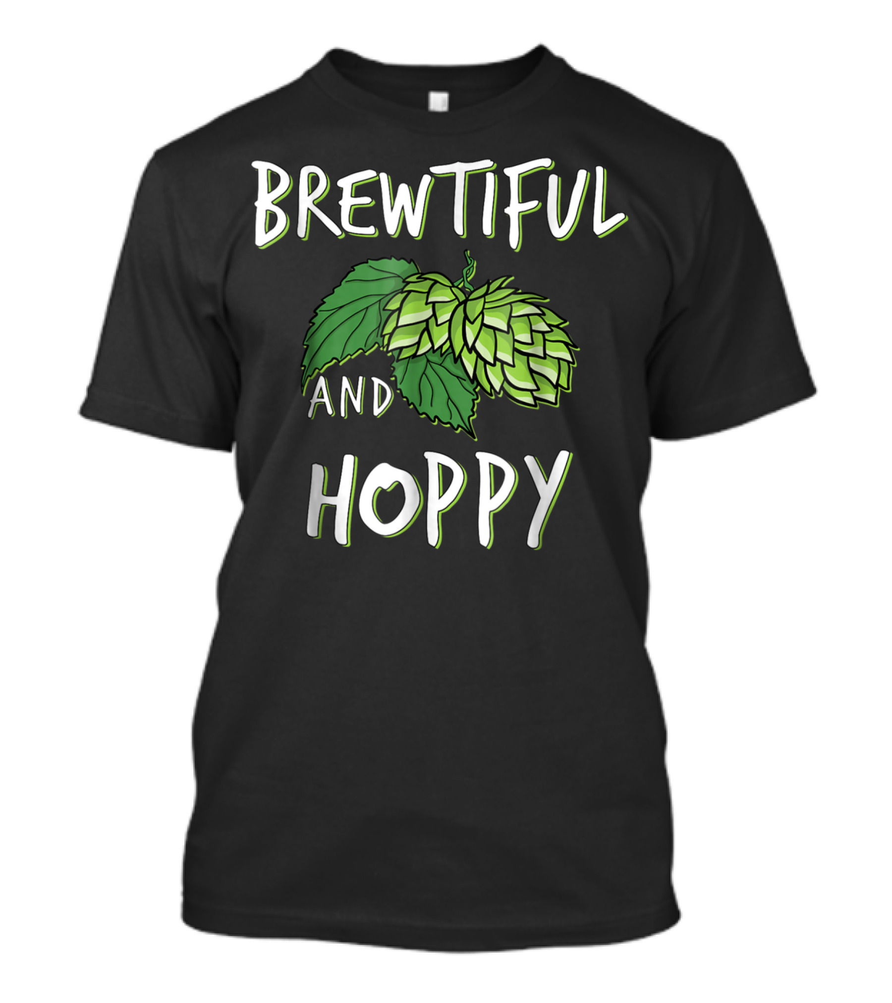 Brewtiful And Hoppy Beer Wife Girlfriend Mom Sister T-Shirt