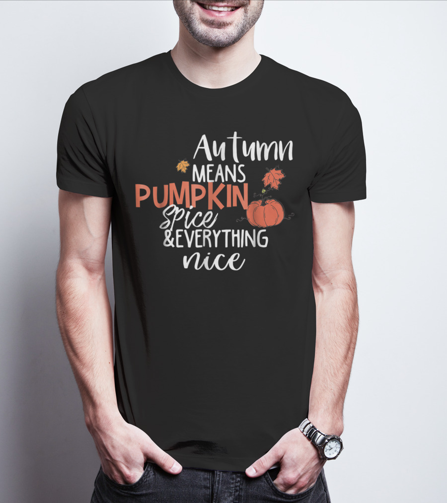 Autumn Means Pumpkin Spice And Everything Nice With Cute Fall Leaves And Pumpkins T-Shirt