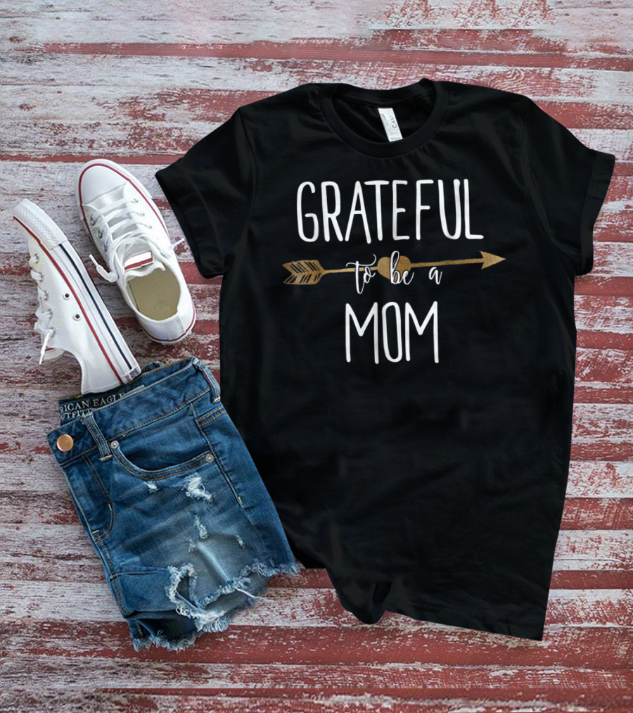 Grateful To Be A Mom Arrow T-Shirt
