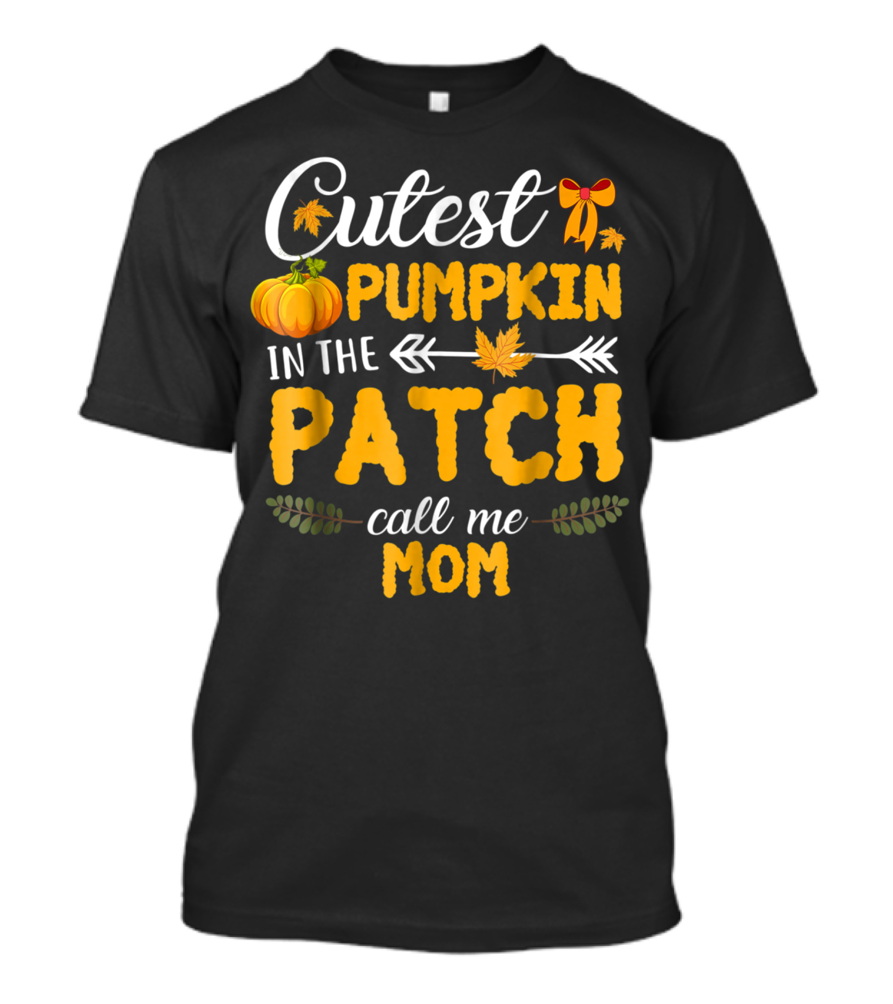 Cutest Pumpkin In The Patch Call Me Mom T-Shirt