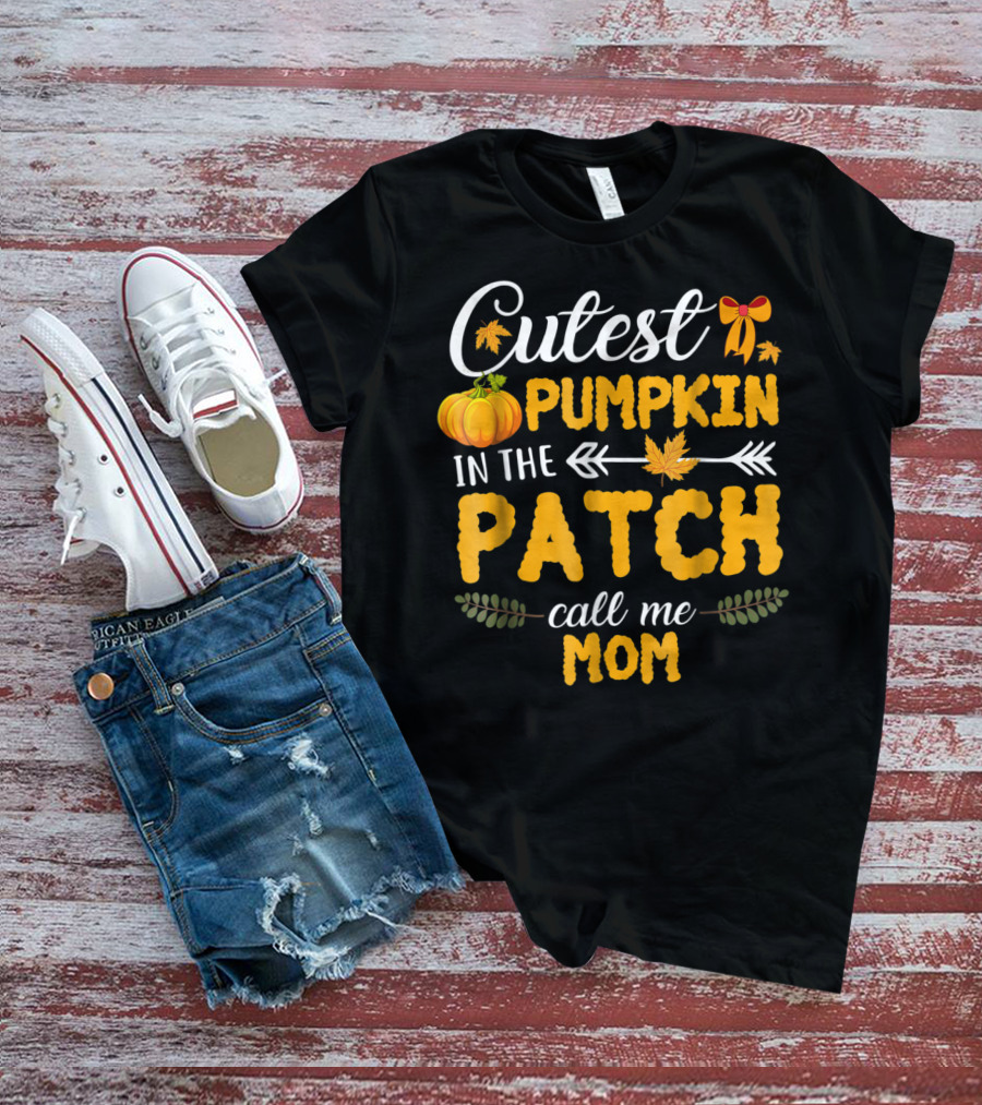 Cutest Pumpkin In The Patch Call Me Mom T-Shirt