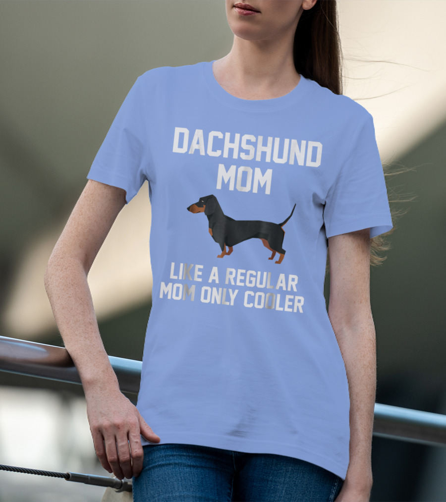 Dachshund Mom Like A Regular Mom Only Cooler T-Shirt