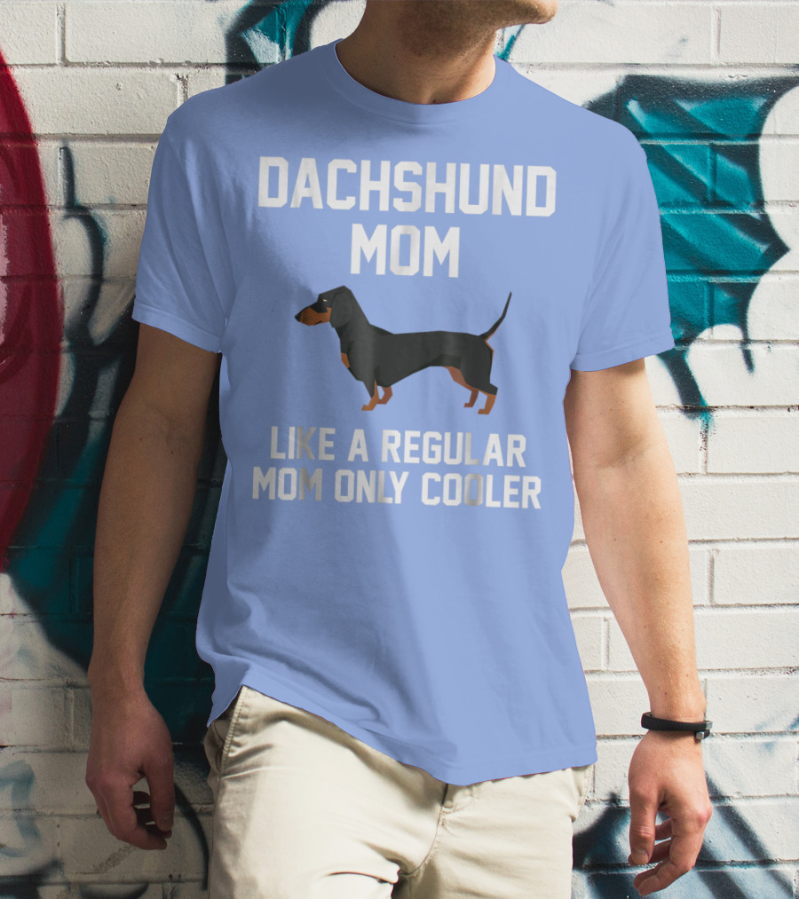 Dachshund Mom Like A Regular Mom Only Cooler T-Shirt