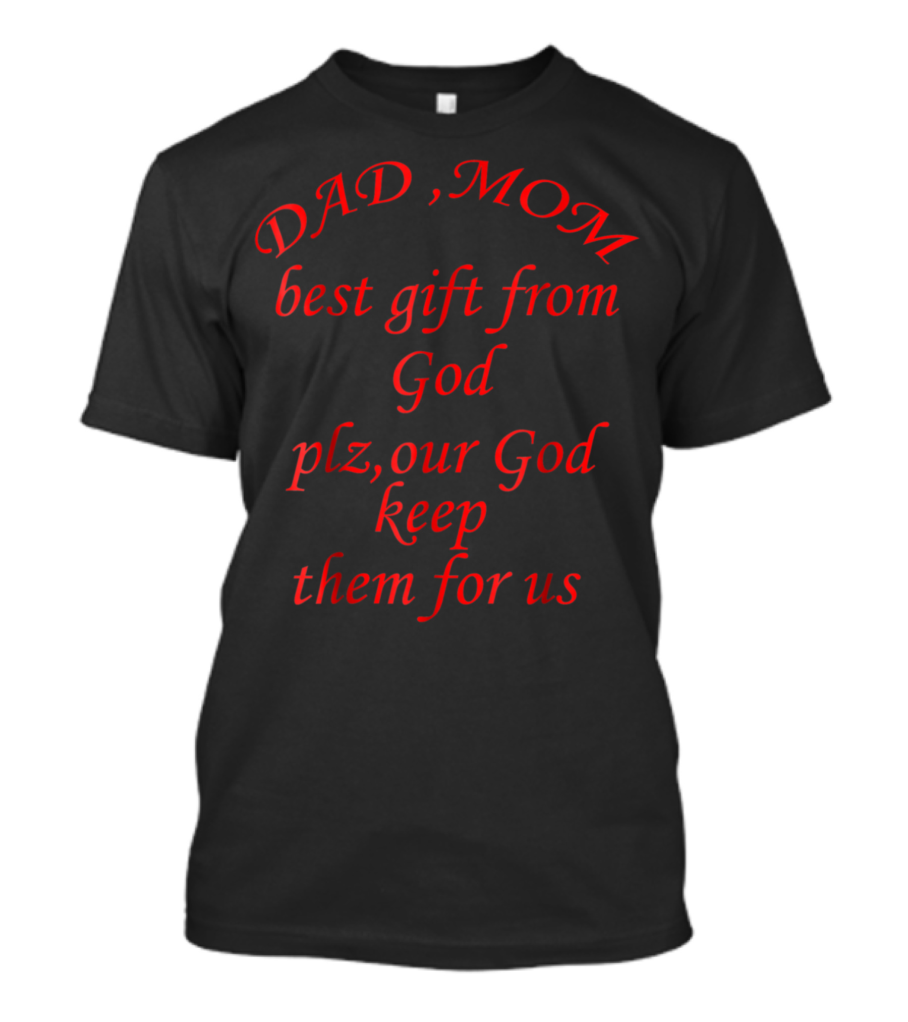 DAD MOM Best Gift From God Plz Our God Keep Them For Us T-Shirt