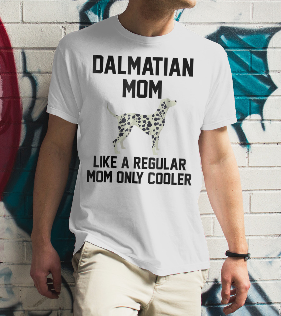 Dalmatian Mom Like A Regular Mom Only Cooler T-Shirt