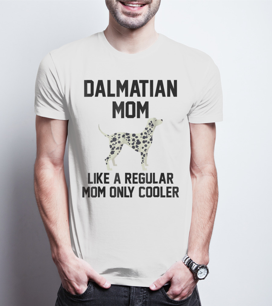 Dalmatian Mom Like A Regular Mom Only Cooler T-Shirt
