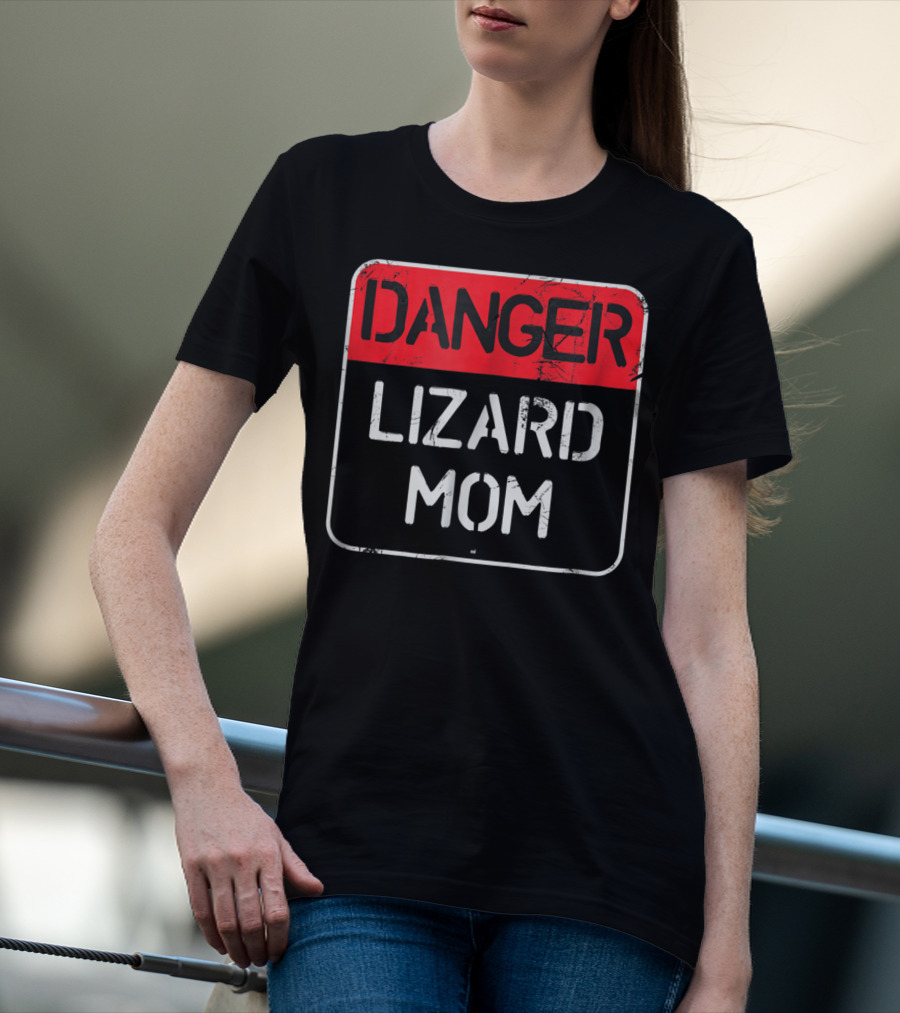 Danger Lizard Mom Warning Sign T-Shirt