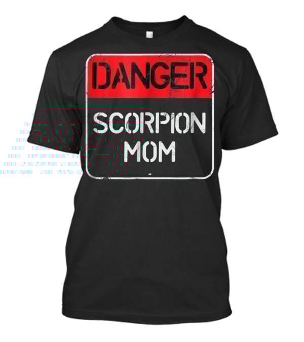 DANGER Scorpion Mom Sign Warning T-Shirt