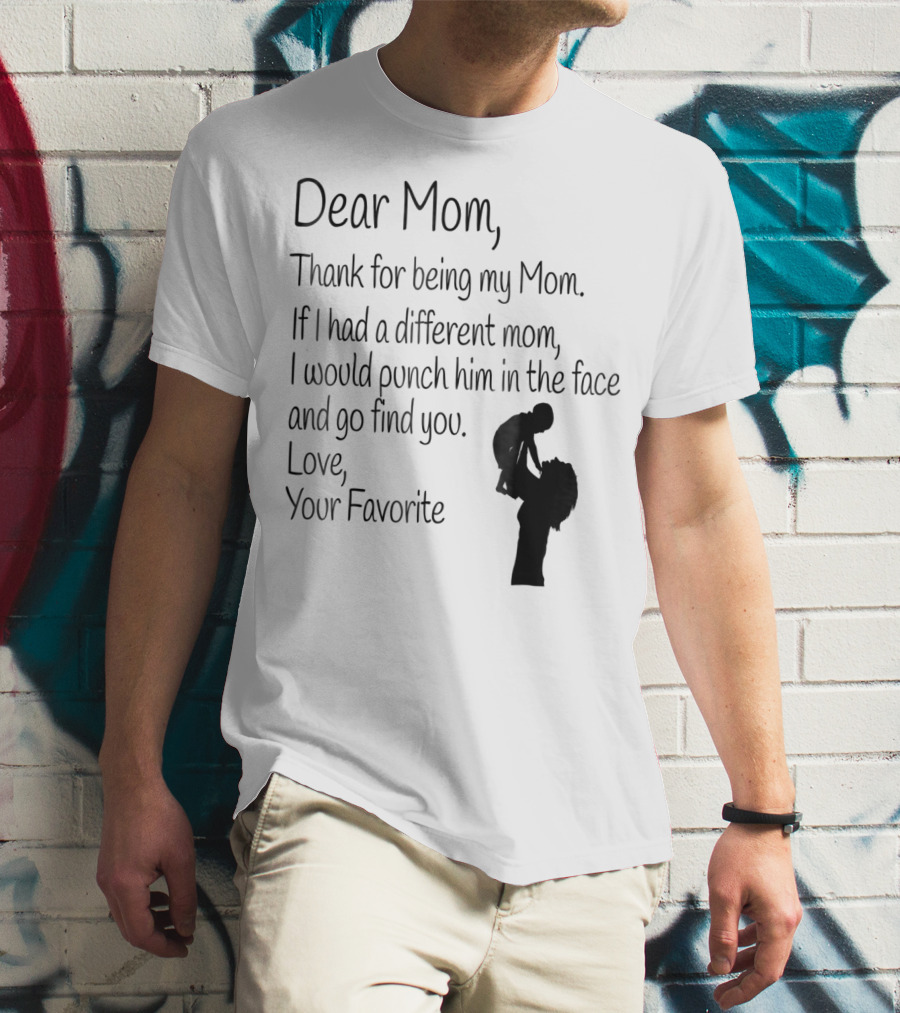 Dear Mom Thank For Being My Mom Love Your Favorite T-Shirt