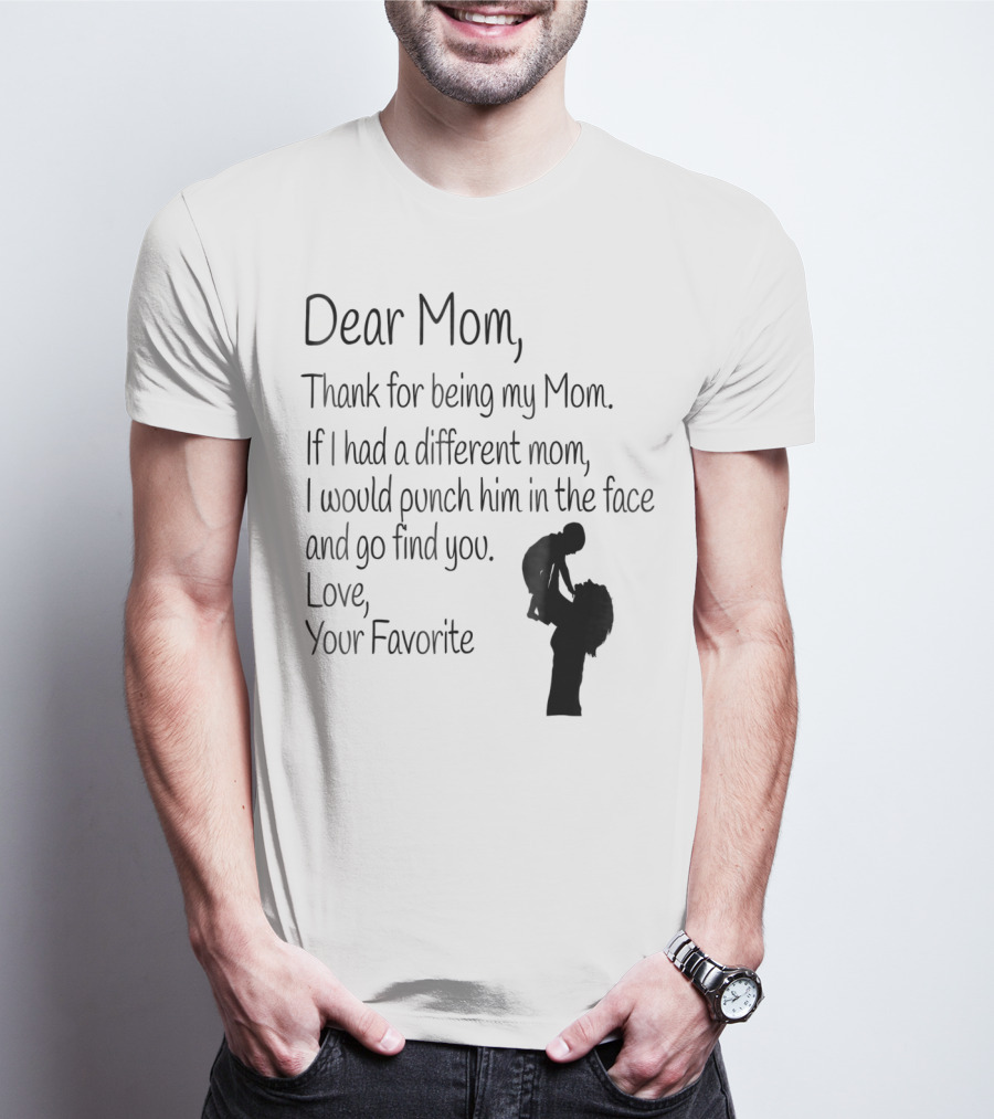 Dear Mom Thank For Being My Mom Love Your Favorite T-Shirt