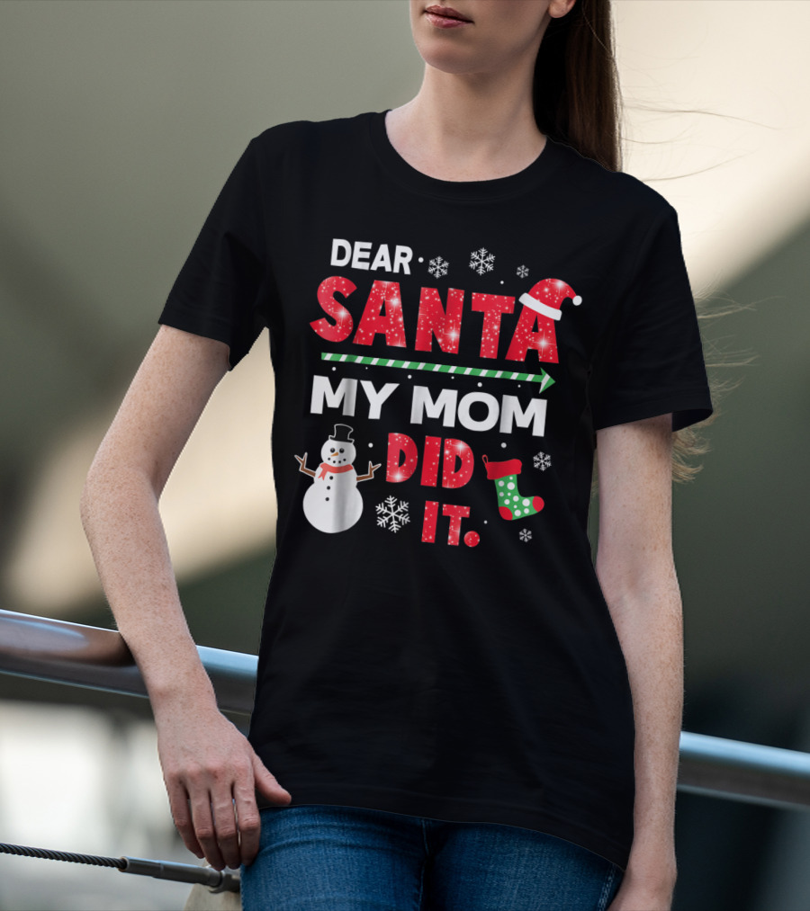 Dear Santa My Mom Did It Christmas Snowman Stocking Snowflake T-Shirt