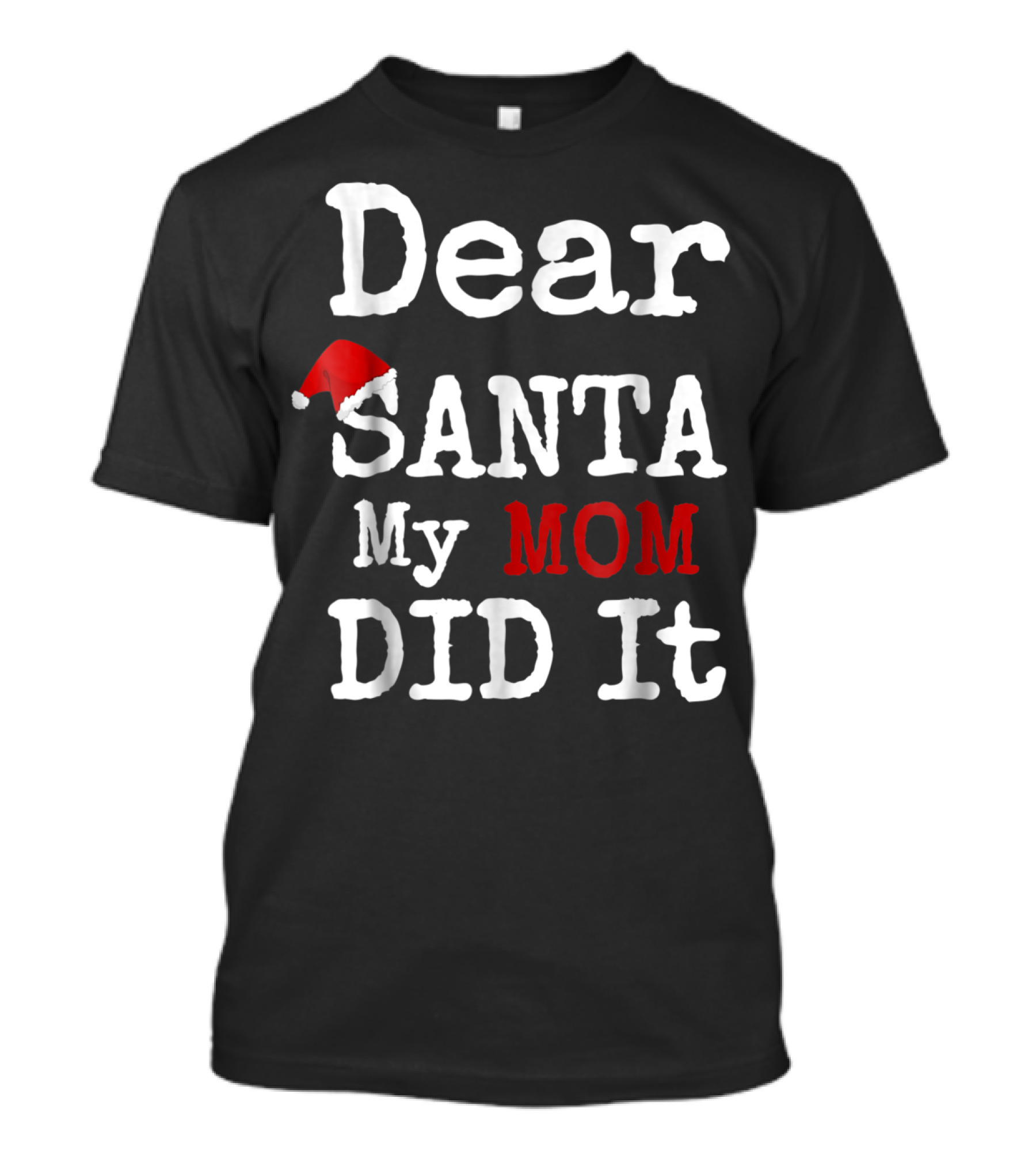 Dear Santa My Mom Did It Santa Hat Christmas Humor Family T-Shirt