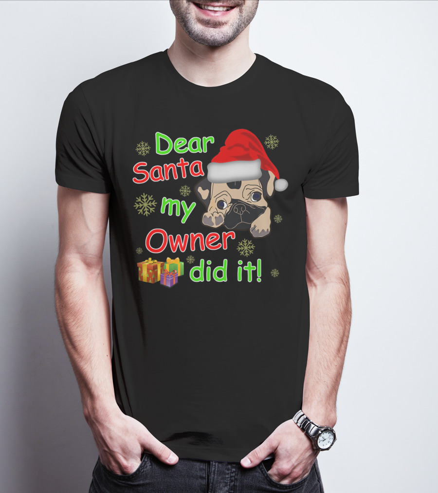 Dear Santa My Owner Did It Pug Santa Hat Snowflakes Presents T-Shirt