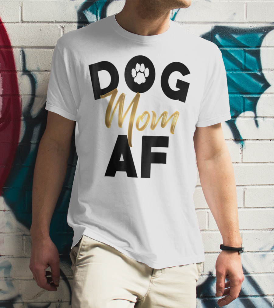 Dog Mom AF Paw Print Gold Text T-Shirt