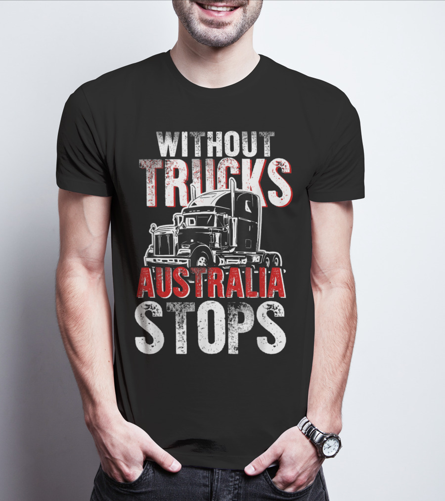 Without Trucks Australia Stops Powerful Semi Truck T-Shirt