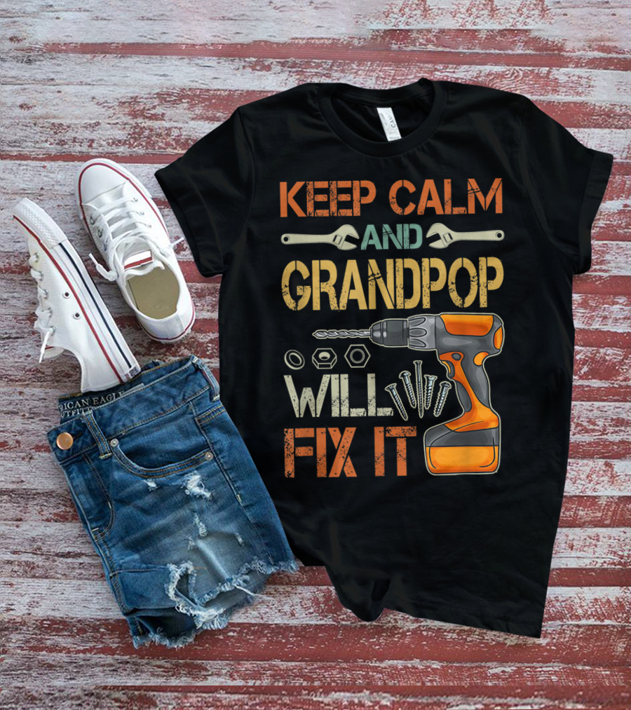 Keep Calm And Grandpop Will Fix It Drill And Wrenches Father's Day T-Shirt