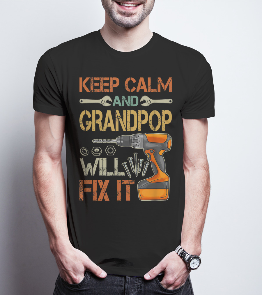 Keep Calm And Grandpop Will Fix It Drill And Wrenches Father's Day T-Shirt