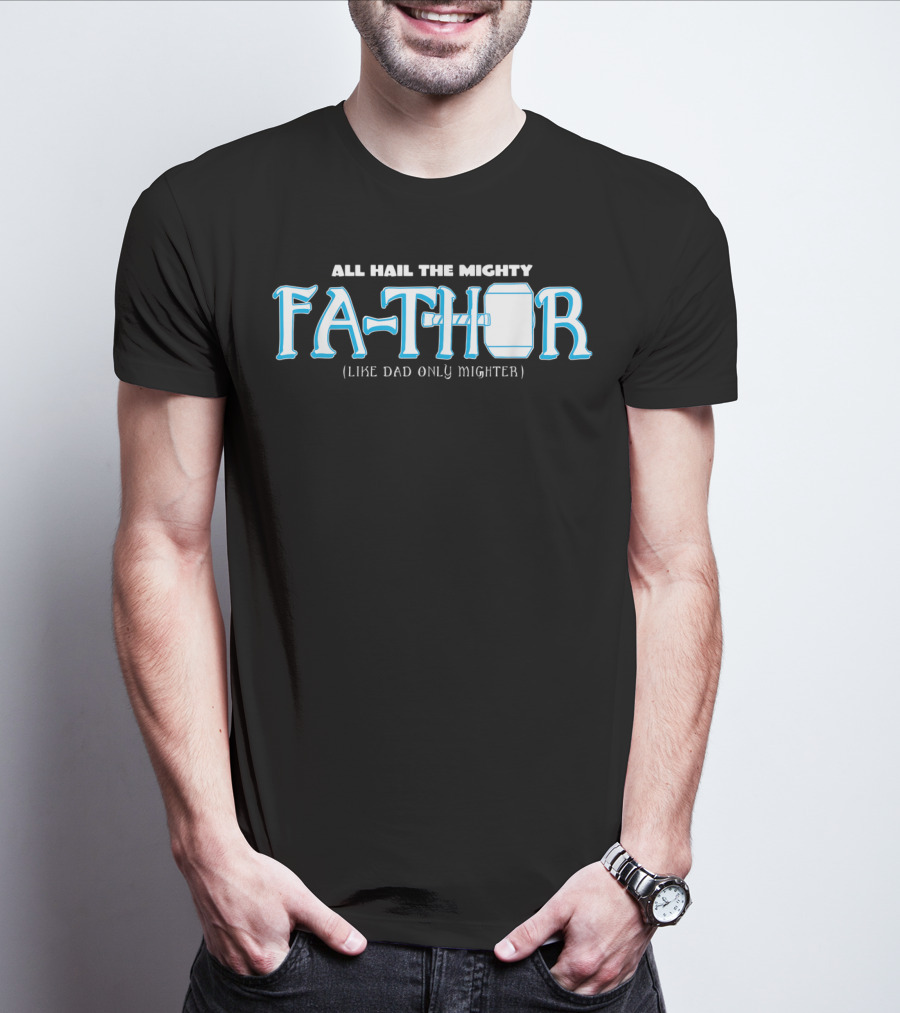 All Hail The Mighty Fathor Like Dad Only Mighter T-Shirt