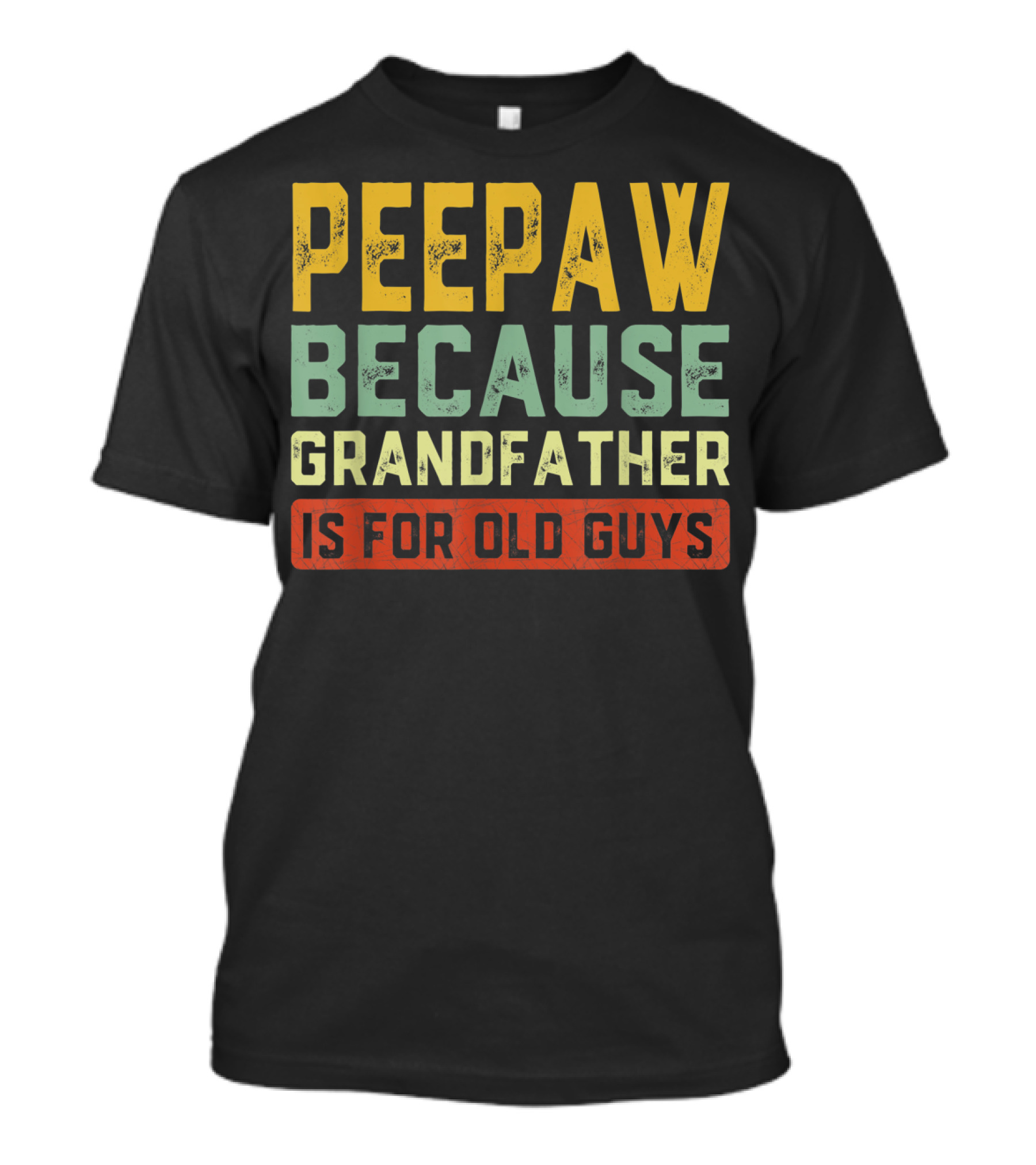 Peepaw Because Grandfather Is For Old Guys T-Shirt