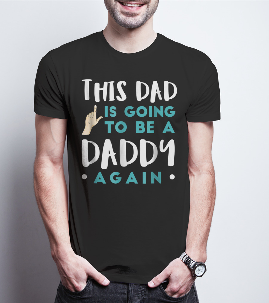 This Dad Is Going To Be A Daddy Again T-Shirt