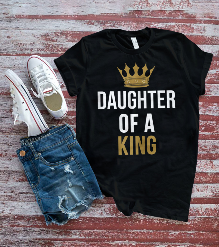 Daughter Of A King Father And Daughter Matching T-Shirt