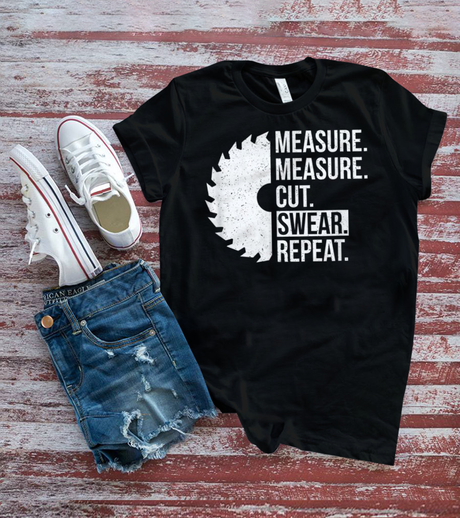 Measure Cut Swear Repeat Funny Dad Handyman Father T-Shirt