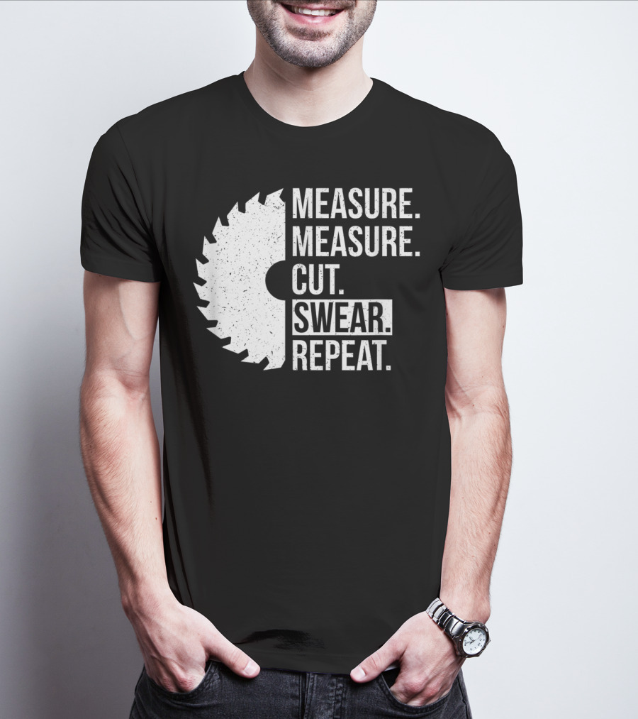 Measure Cut Swear Repeat Funny Dad Handyman Father T-Shirt
