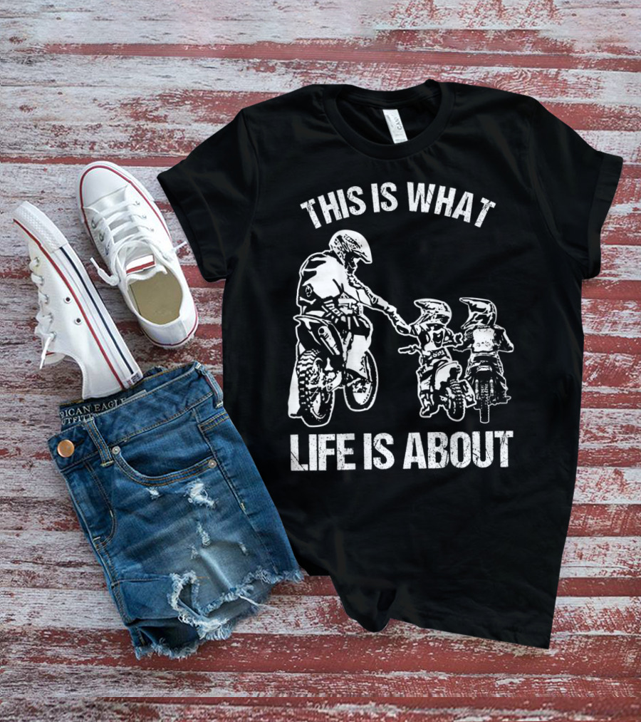 This Is What Life Is About Dirt Bike Dad Motocross Motorcycle FMX Biker T-Shirt