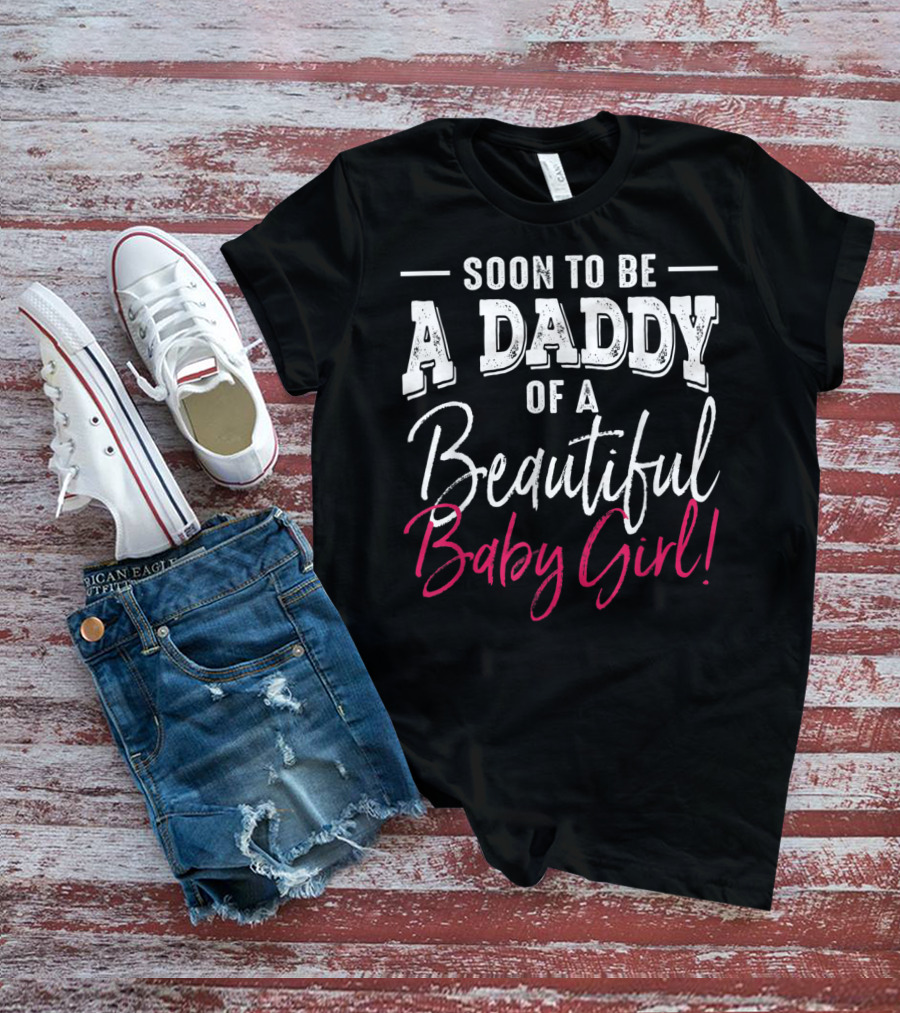 Soon To Be A Daddy Of A Beautiful Baby Girl Expecting T-Shirt