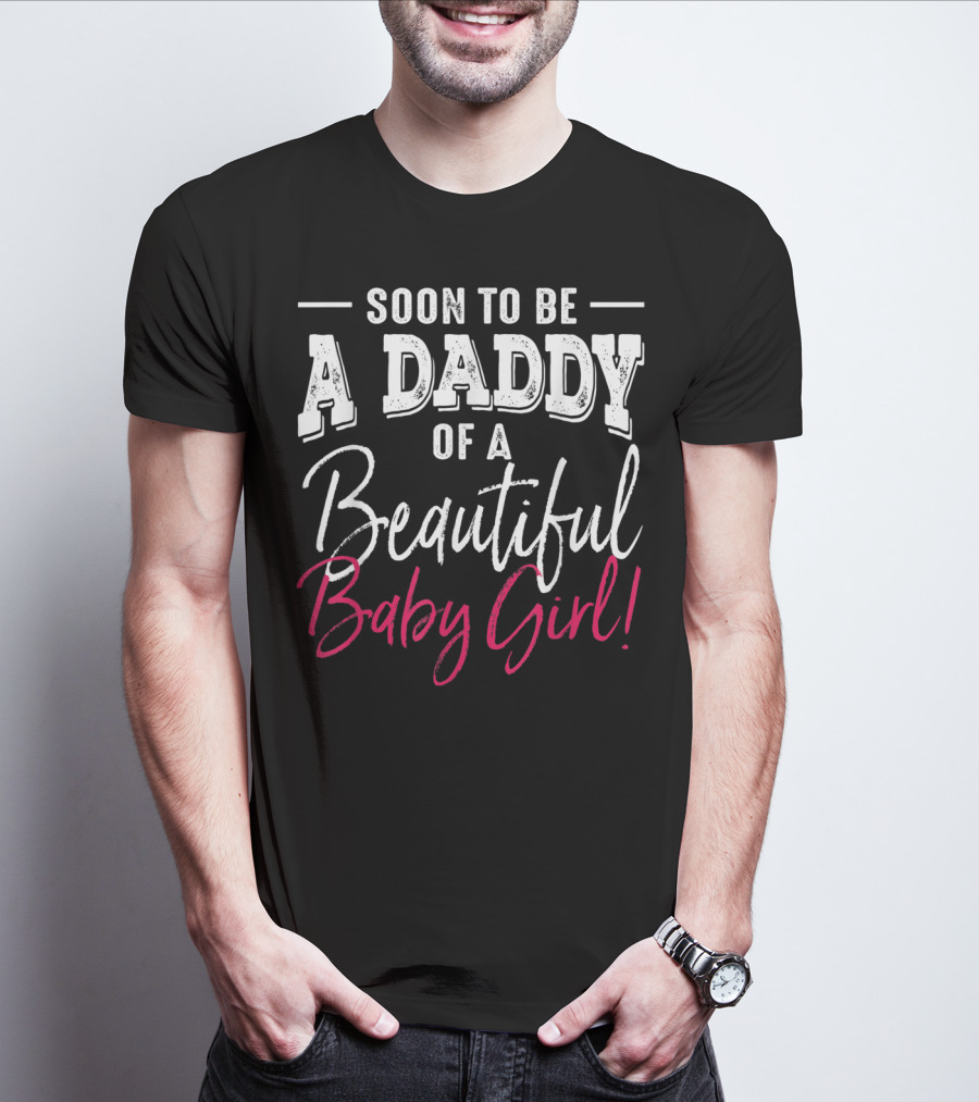 Soon To Be A Daddy Of A Beautiful Baby Girl Expecting T-Shirt
