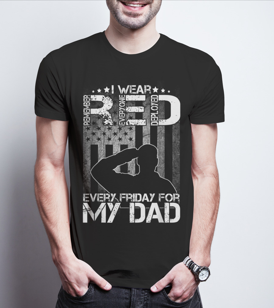 I Wear Red Every Friday For My Dad Remember Everyone Deployed T-Shirt
