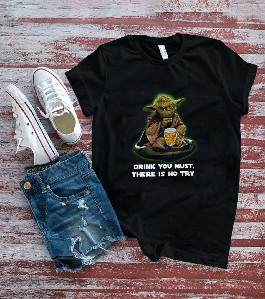 Star Wars Yoda Drink You Must There Is No Try T-Shirt